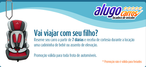 Reserve seu carro a partir de 7 dirias e receba de cortesia durante a locao
uma cadeirinha de beb ou assento de elevao.